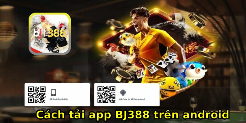 Chi tiết cách tải app BJ388 đá gà trên Android