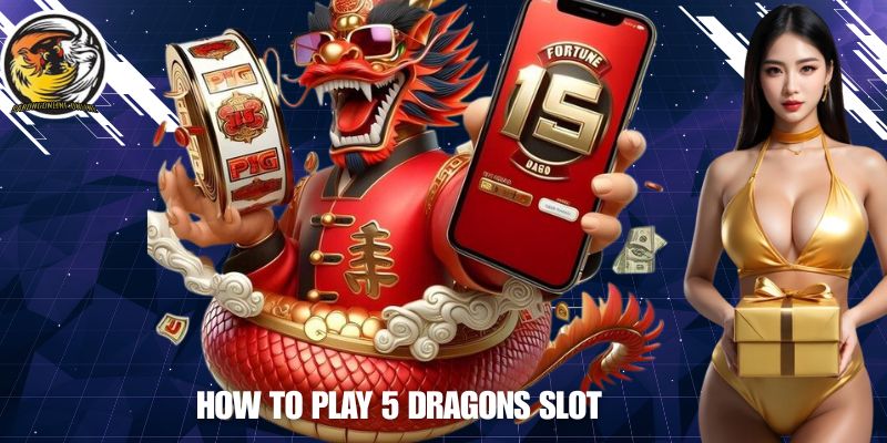 How to Play 5 Dragons Slot