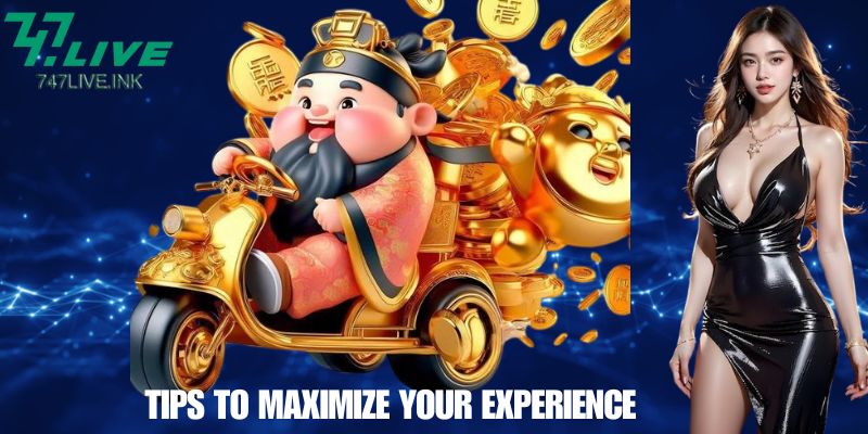 Tips to Maximize Your Experience
