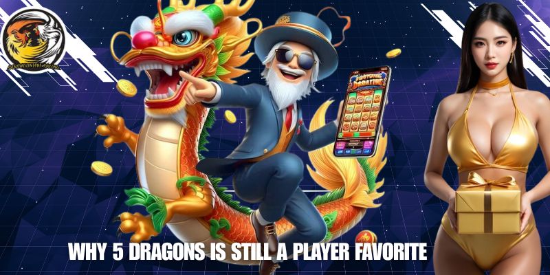 Why 5 Dragons Is Still a Player Favorite