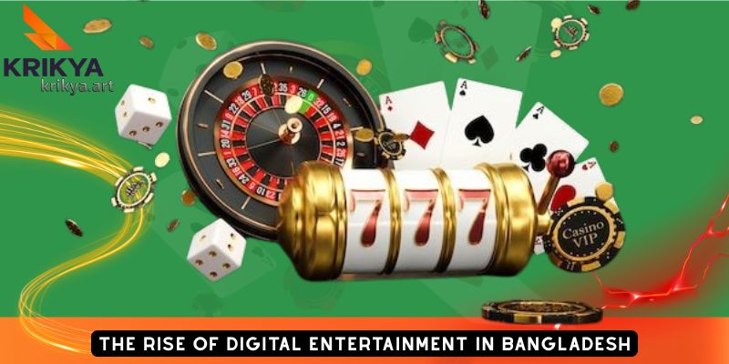 The Rise of Digital Entertainment in Bangladesh