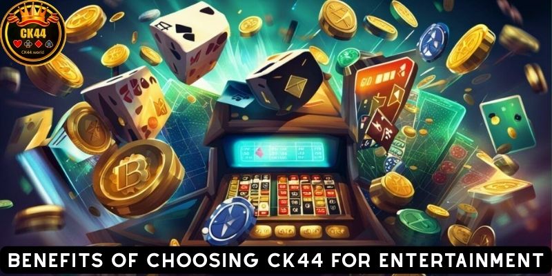 Benefits of Choosing CK44 for Entertainment