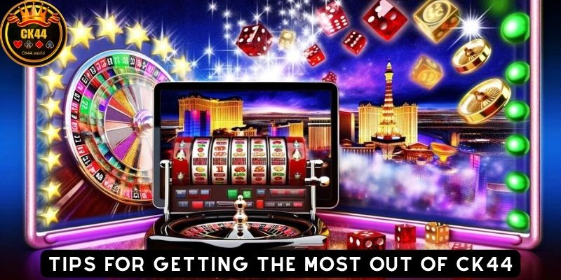 Tips for Getting the Most Out of CK44